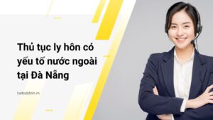 thủ tục ly hôn có yếu tố nước ngoài tại Đà Nẵng